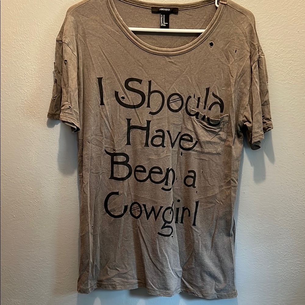Casual distressed tee with 'I Should Have Been a Cowgirl'